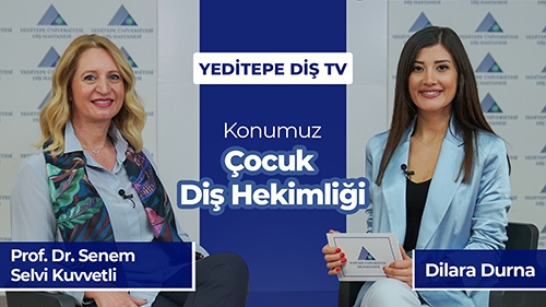 Yeditepe Diş TV - Çocuk Diş Hekimliği - Prof. Dr. Senem Selvi Kuvvetli